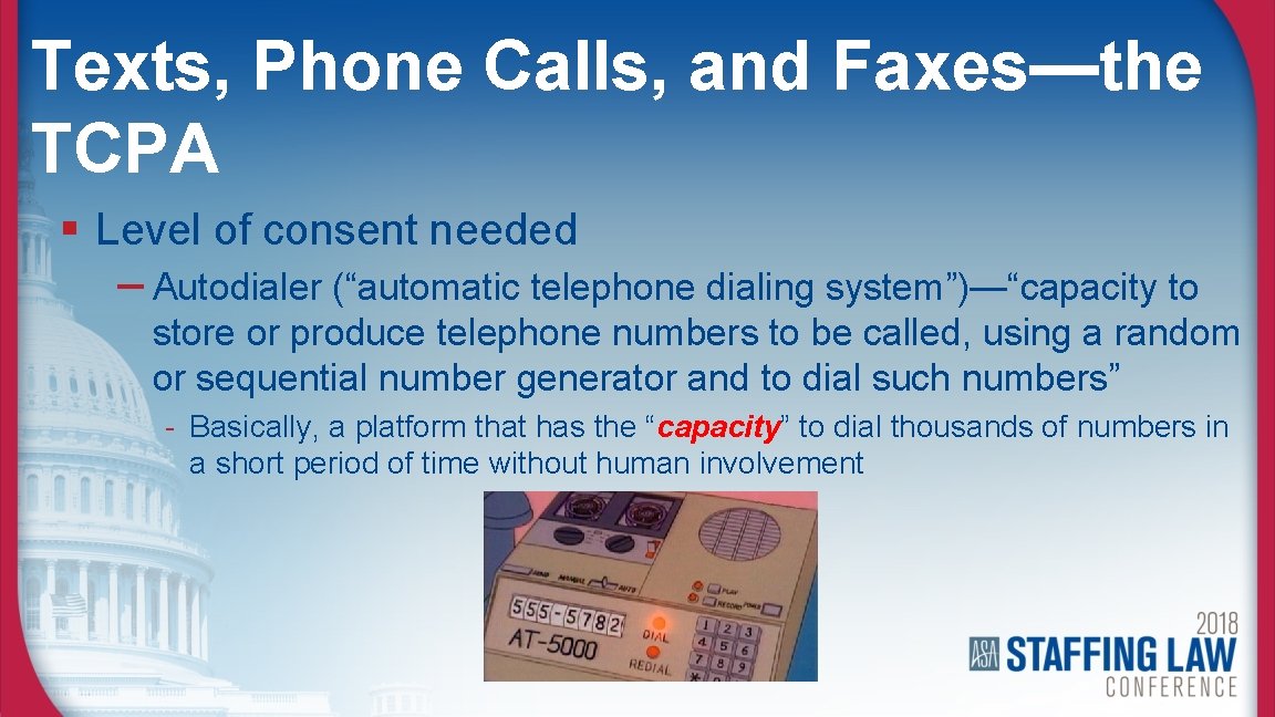 Texts, Phone Calls, and Faxes—the TCPA § Level of consent needed – Autodialer (“automatic