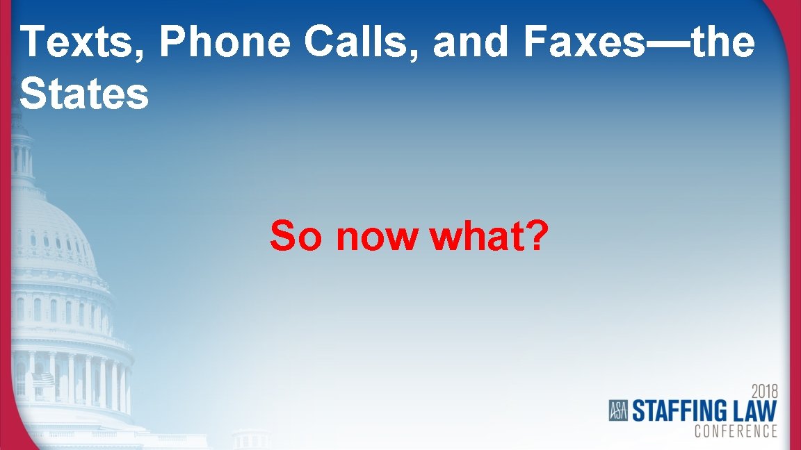 Texts, Phone Calls, and Faxes—the States So now what? 