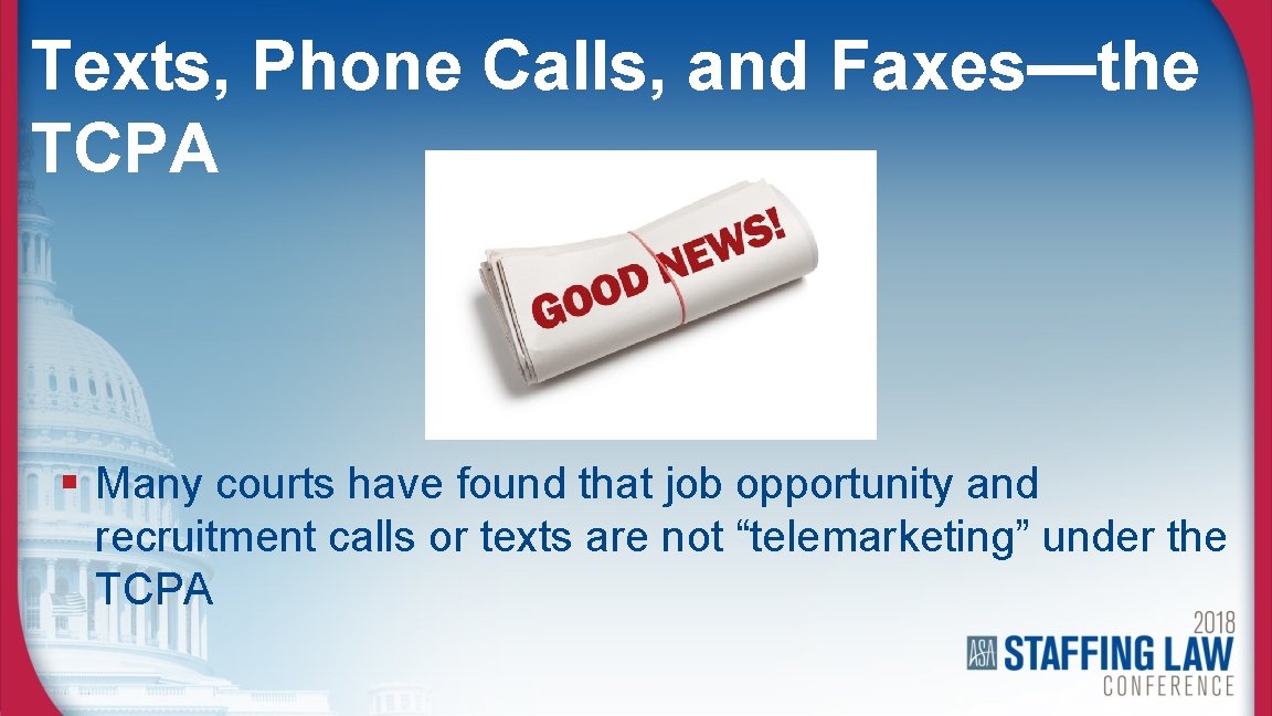 Texts, Phone Calls, and Faxes—the TCPA § Many courts have found that job opportunity