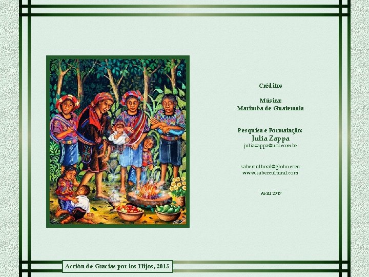 Créditos Música: Marimba de Guatemala Pesquisa e Formatação: Julia Zappa juliazappa@uol. com. br sabercultural@globo.