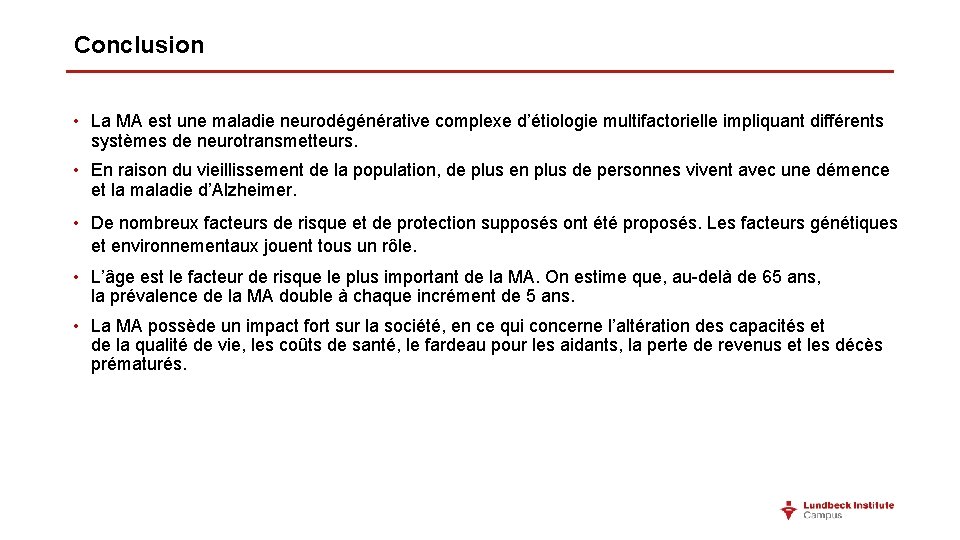 Conclusion • La MA est une maladie neurodégénérative complexe d’étiologie multifactorielle impliquant différents systèmes