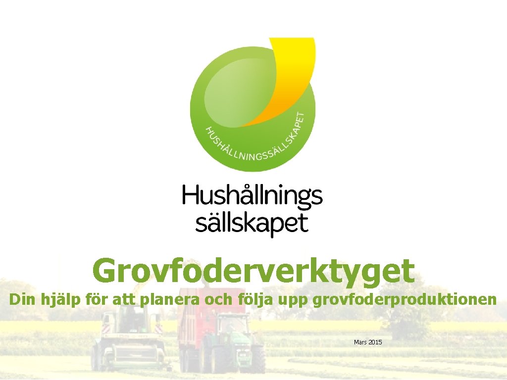 Grovfoderverktyget Din hjälp för att planera och följa upp grovfoderproduktionen Mars 2015 