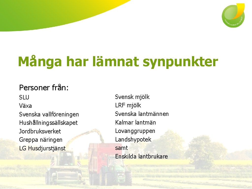Många har lämnat synpunkter Personer från: SLU Växa Svenska vallföreningen Hushållningssällskapet Jordbruksverket Greppa näringen