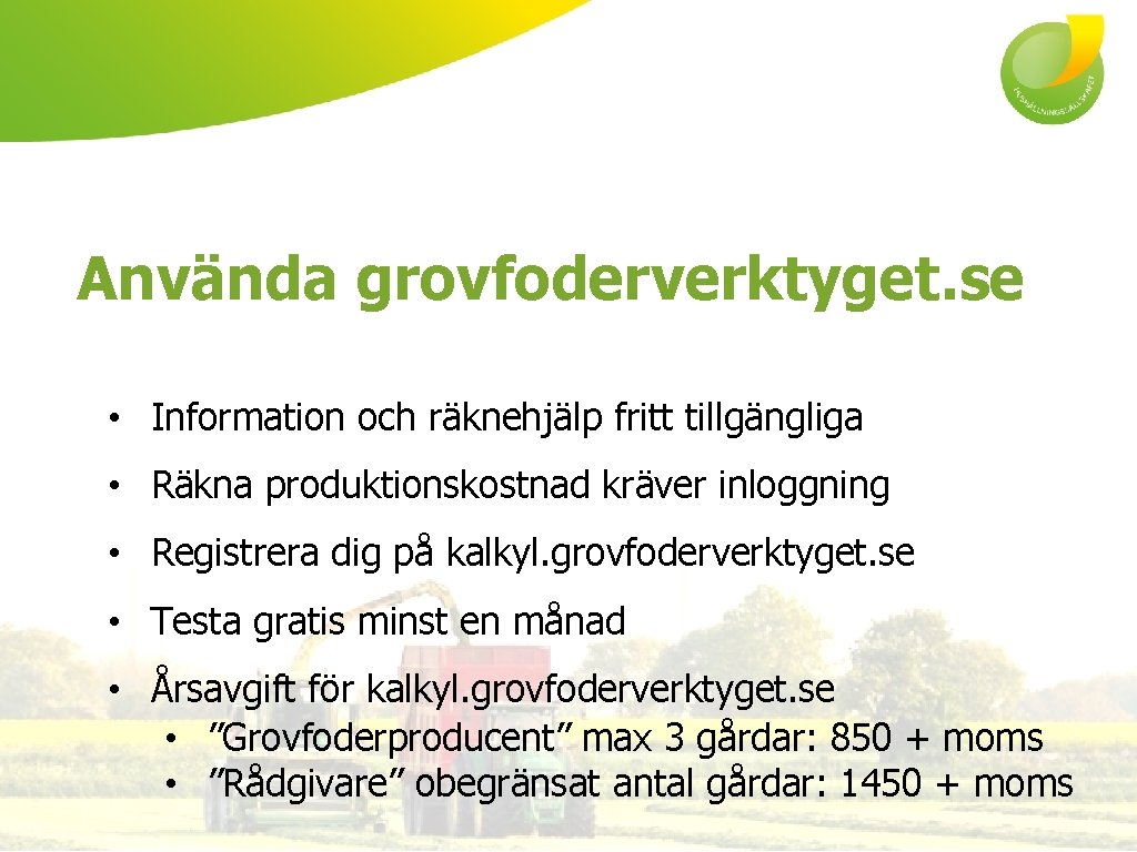 Använda grovfoderverktyget. se • Information och räknehjälp fritt tillgängliga • Räkna produktionskostnad kräver inloggning