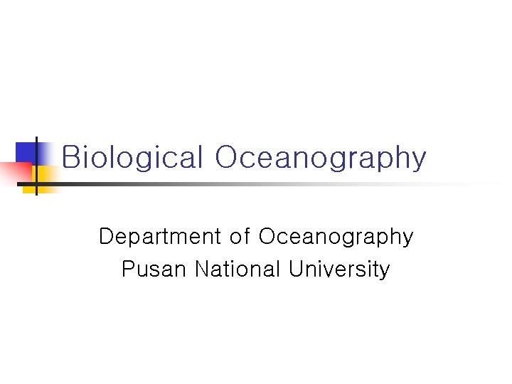 Biological Oceanography Department of Oceanography Pusan National University 