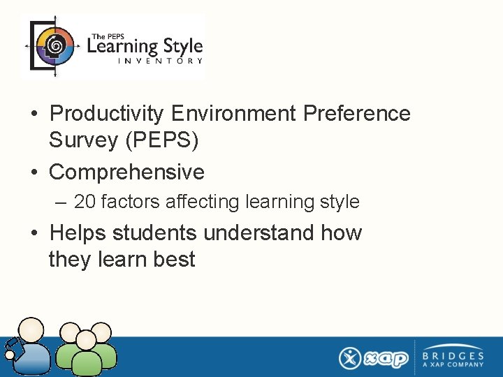  • Productivity Environment Preference Survey (PEPS) • Comprehensive – 20 factors affecting learning