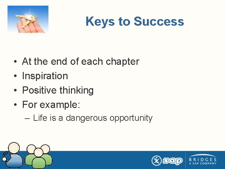 Keys to Success • • At the end of each chapter Inspiration Positive thinking