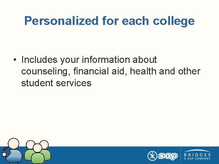 Personalized for each college • Includes your information about counseling, financial aid, health and