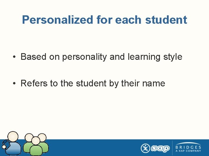 Personalized for each student • Based on personality and learning style • Refers to