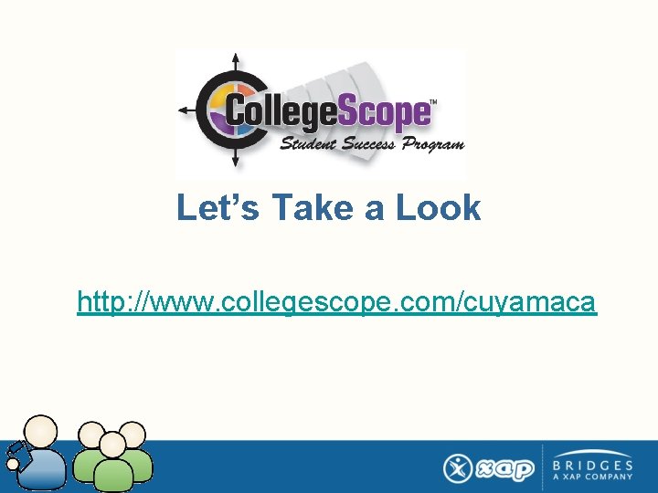 Let’s Take a Look http: //www. collegescope. com/cuyamaca 