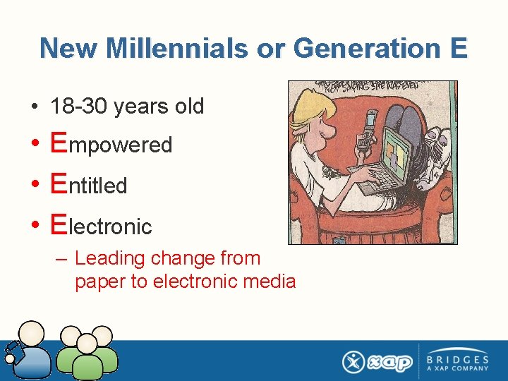 New Millennials or Generation E • 18 -30 years old • Empowered • Entitled