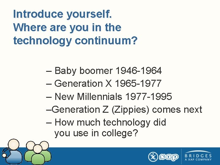 Introduce yourself. Where are you in the technology continuum? – Baby boomer 1946 -1964