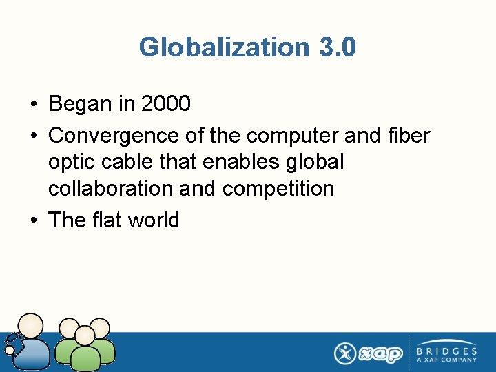 Globalization 3. 0 • Began in 2000 • Convergence of the computer and fiber