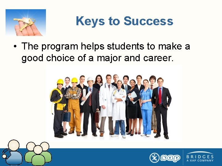 Keys to Success • The program helps students to make a good choice of