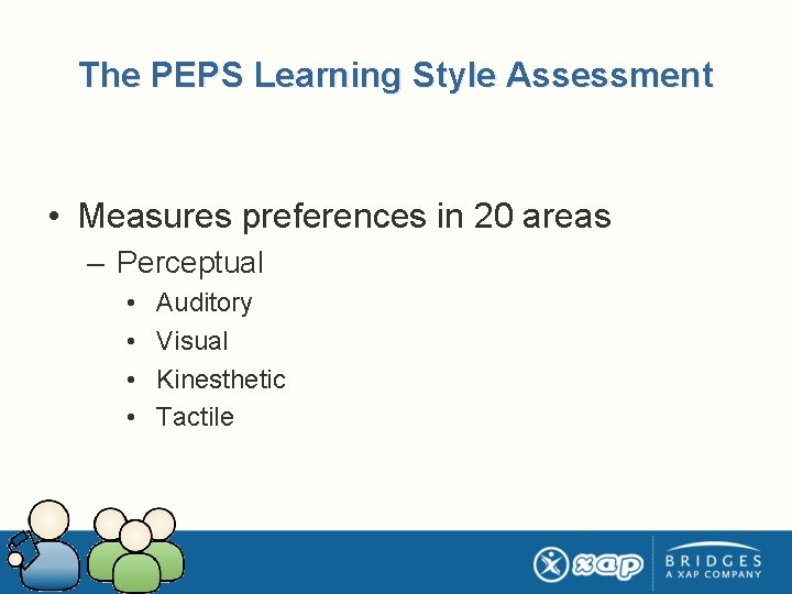 The PEPS Learning Style Assessment • Measures preferences in 20 areas – Perceptual •