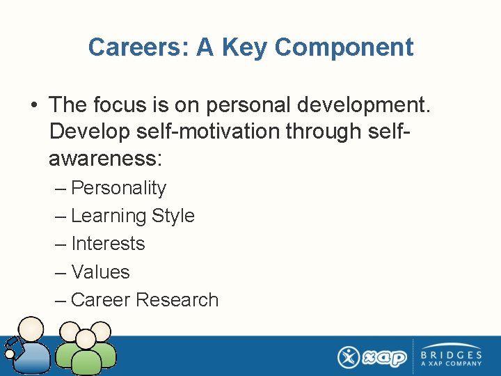 Careers: A Key Component • The focus is on personal development. Develop self-motivation through