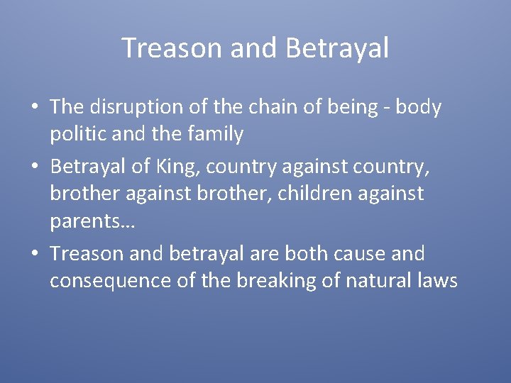 Treason and Betrayal • The disruption of the chain of being - body politic