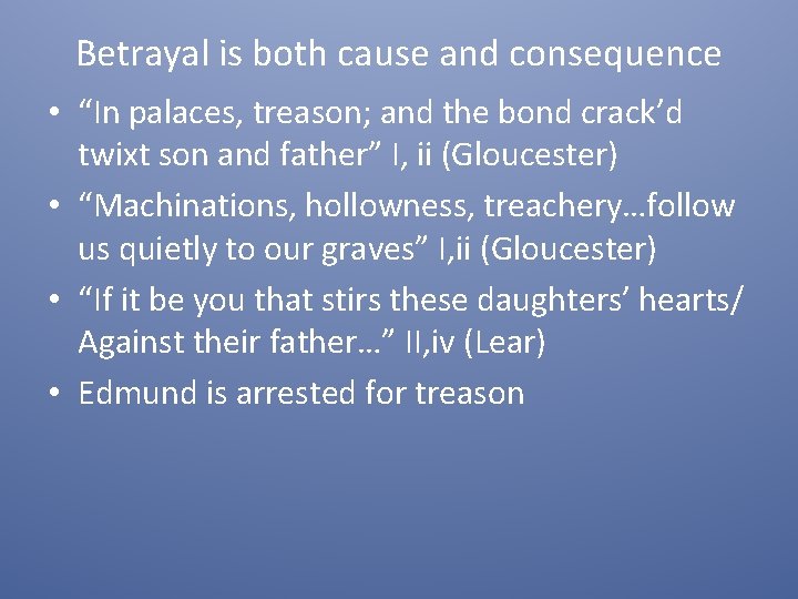 Betrayal is both cause and consequence • “In palaces, treason; and the bond crack’d