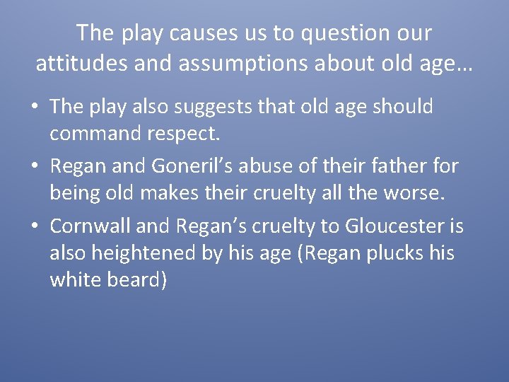 The play causes us to question our attitudes and assumptions about old age… •