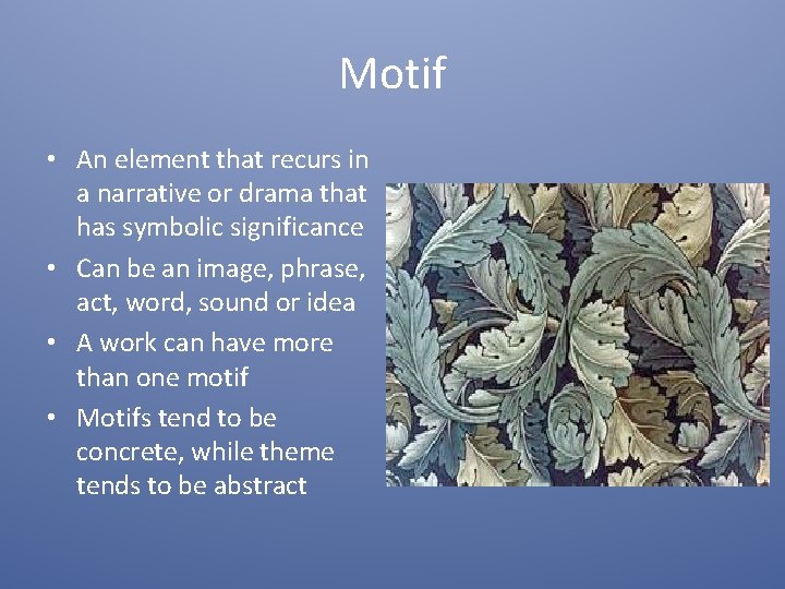 Motif • An element that recurs in a narrative or drama that has symbolic