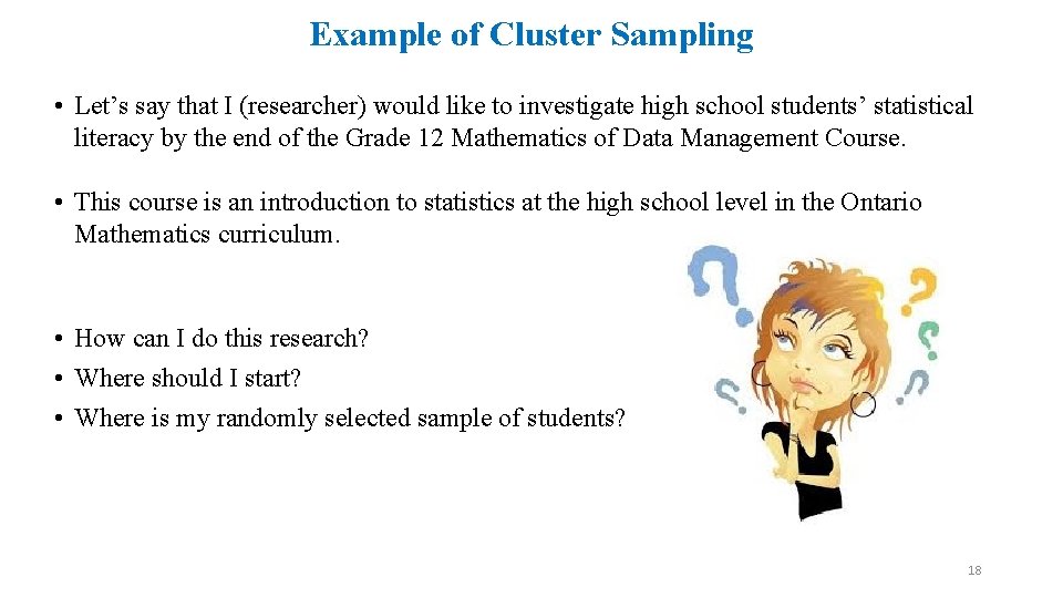 Example of Cluster Sampling • Let’s say that I (researcher) would like to investigate