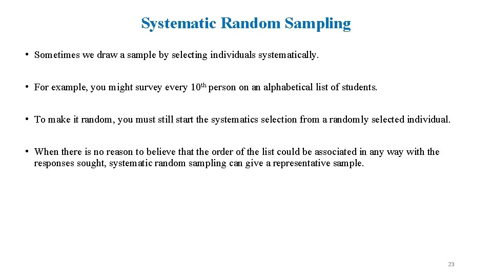 Systematic Random Sampling • Sometimes we draw a sample by selecting individuals systematically. •