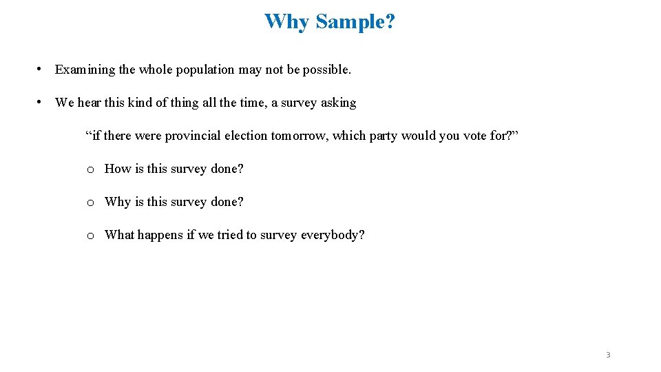 Why Sample? • Examining the whole population may not be possible. • We hear