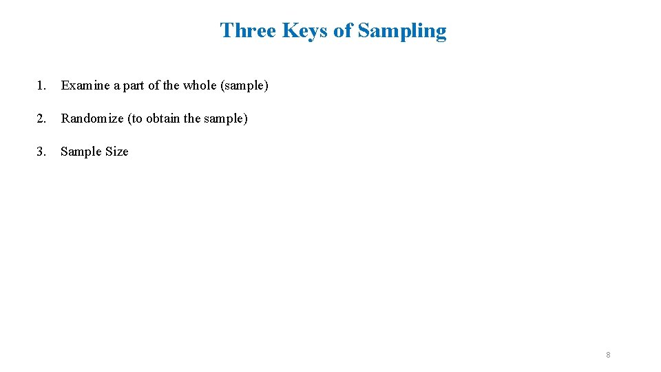 Three Keys of Sampling 1. Examine a part of the whole (sample) 2. Randomize
