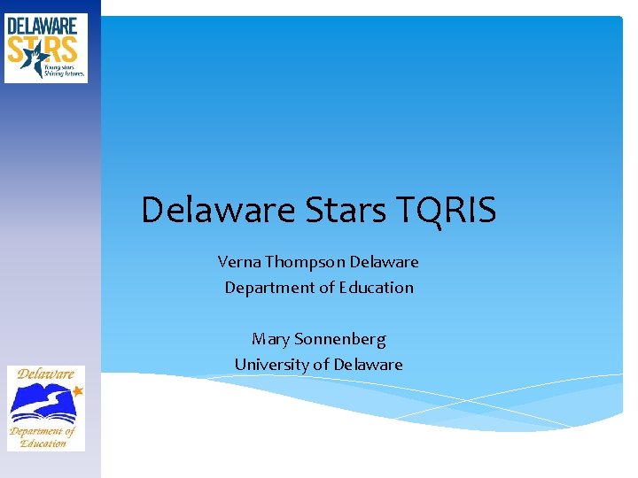 Delaware Stars TQRIS Verna Thompson Delaware Department of Education Mary Sonnenberg University of Delaware