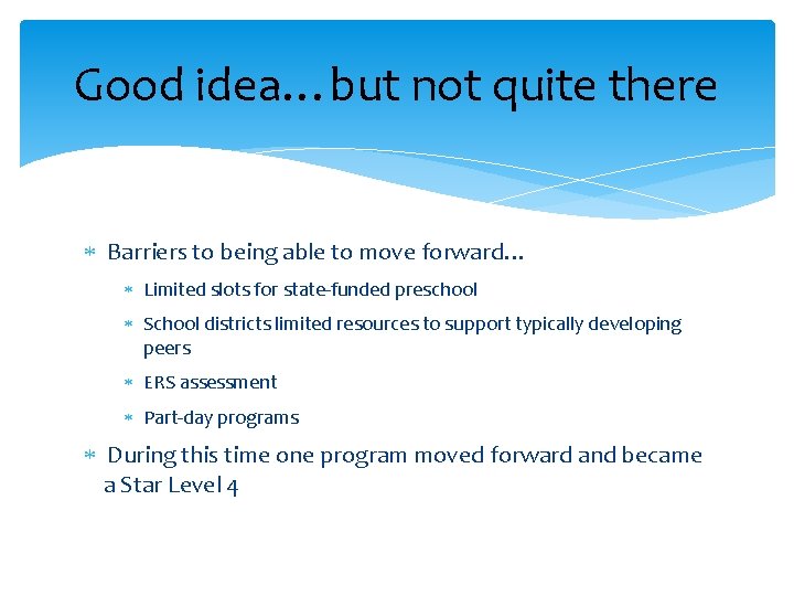 Good idea…but not quite there Barriers to being able to move forward… Limited slots