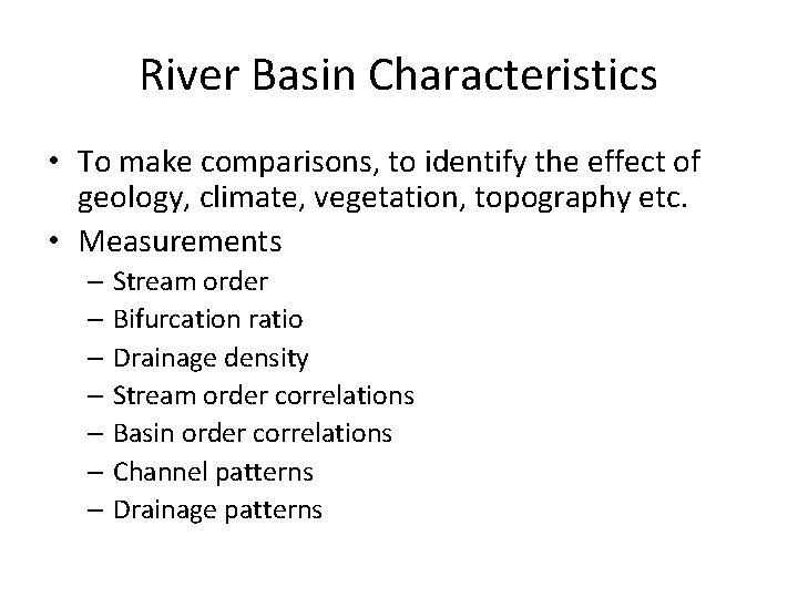 River Basin Characteristics • To make comparisons, to identify the effect of geology, climate,