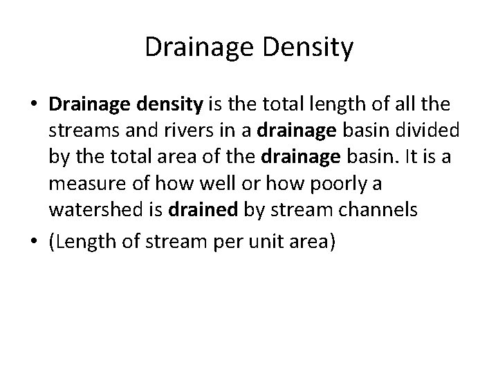 Drainage Density • Drainage density is the total length of all the streams and