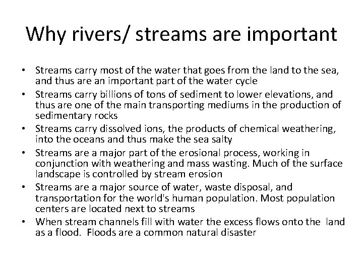 Why rivers/ streams are important • Streams carry most of the water that goes