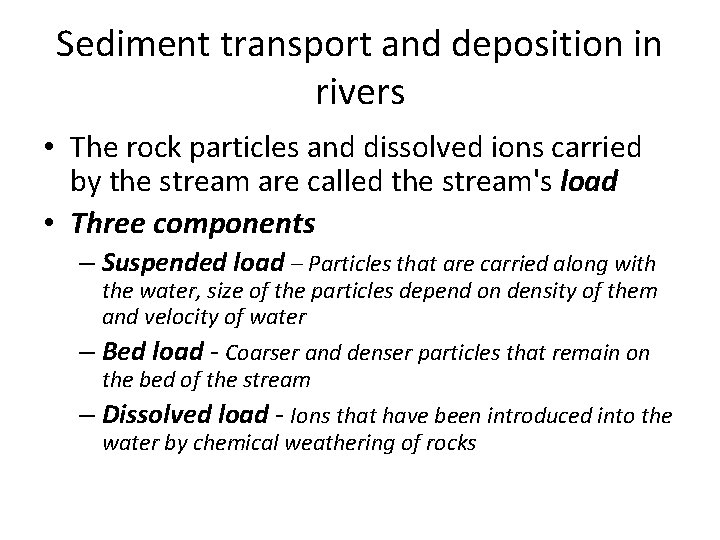 Sediment transport and deposition in rivers • The rock particles and dissolved ions carried