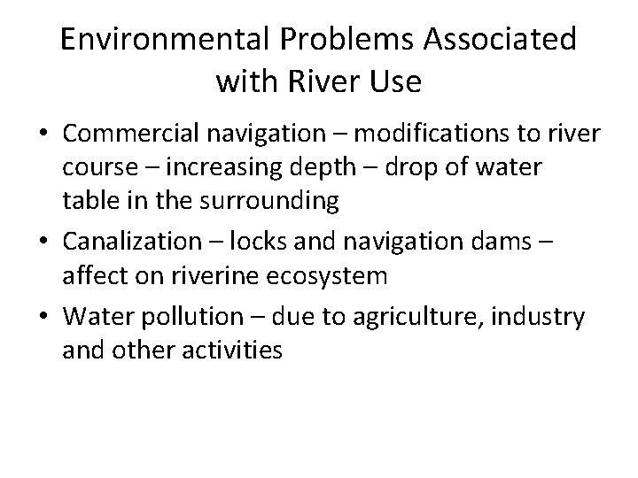Environmental Problems Associated with River Use • Commercial navigation – modifications to river course