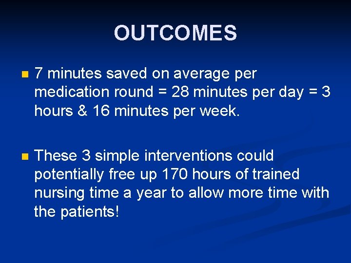 OUTCOMES n 7 minutes saved on average per medication round = 28 minutes per