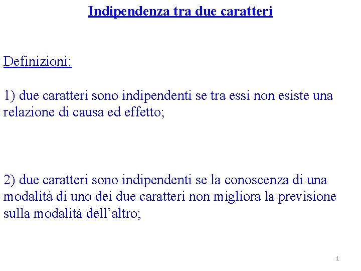 Indipendenza tra due caratteri Definizioni: 1) due caratteri sono indipendenti se tra essi non