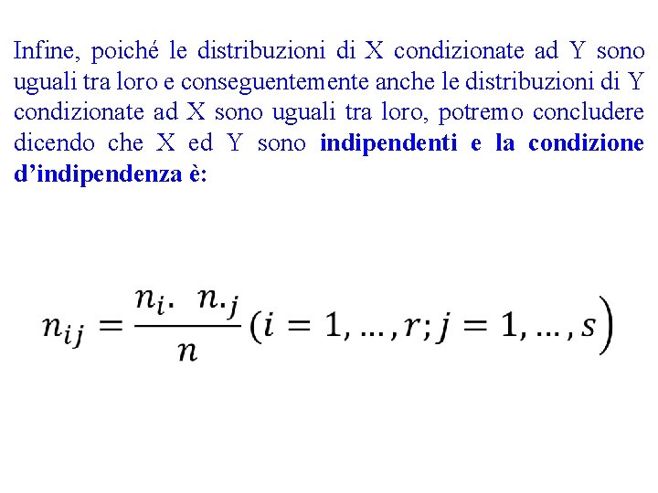 Infine, poiché le distribuzioni di X condizionate ad Y sono uguali tra loro e