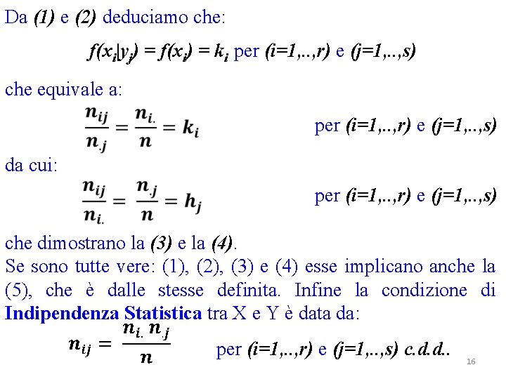 Da (1) e (2) deduciamo che: f(xi|yj) = f(xi) = ki per (i=1, .