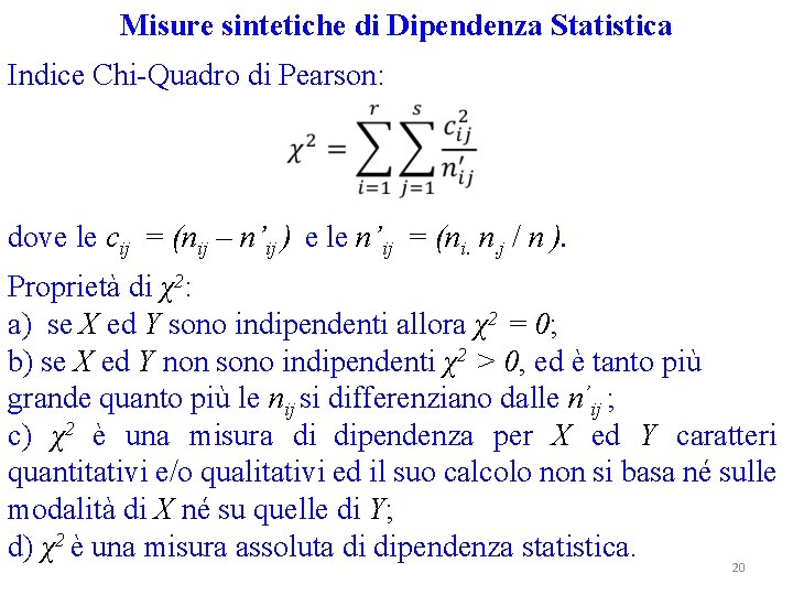 Misure sintetiche di Dipendenza Statistica Indice Chi-Quadro di Pearson: dove le cij = (nij