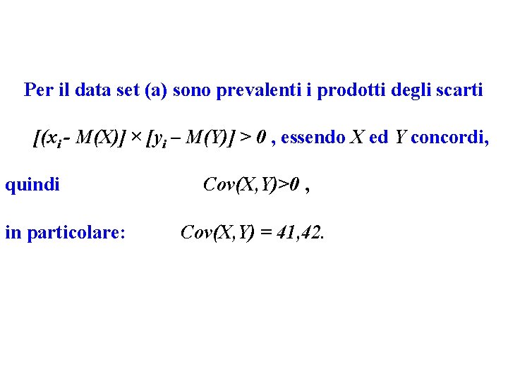 Per il data set (a) sono prevalenti i prodotti degli scarti [(xi - M(X)]