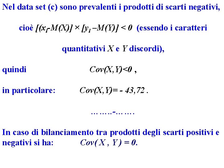 Nel data set (c) sono prevalenti i prodotti di scarti negativi, cioè [(xi-M(X)] ×
