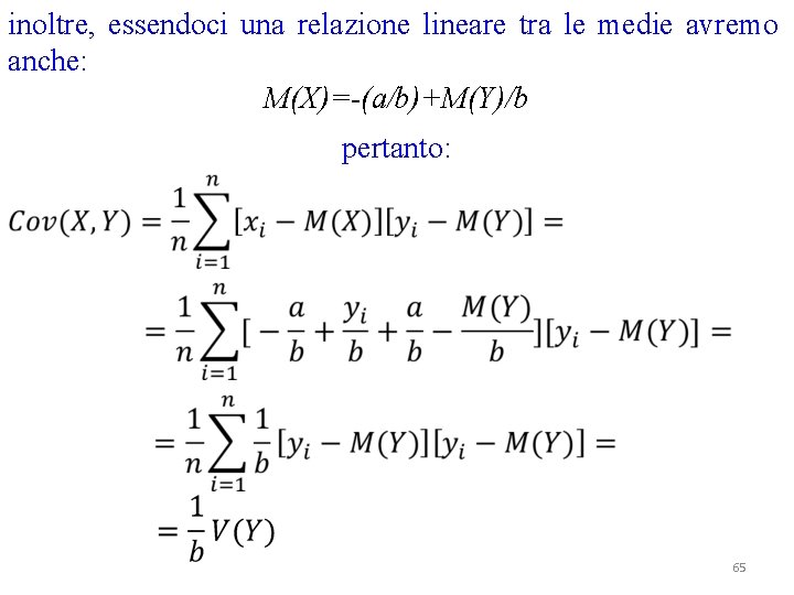 inoltre, essendoci una relazione lineare tra le medie avremo anche: M(X)=-(a/b)+M(Y)/b pertanto: 65 