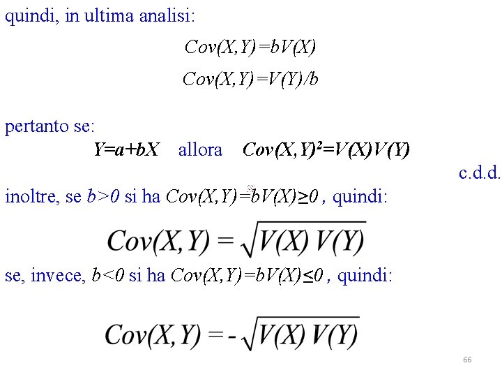 quindi, in ultima analisi: Cov(X, Y)=b. V(X) Cov(X, Y)=V(Y)/b pertanto se: Y=a+b. X allora