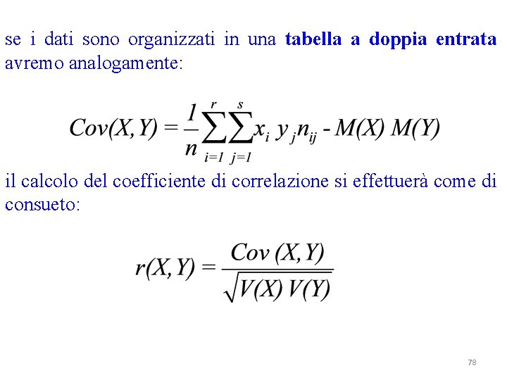 se i dati sono organizzati in una tabella a doppia entrata avremo analogamente: il