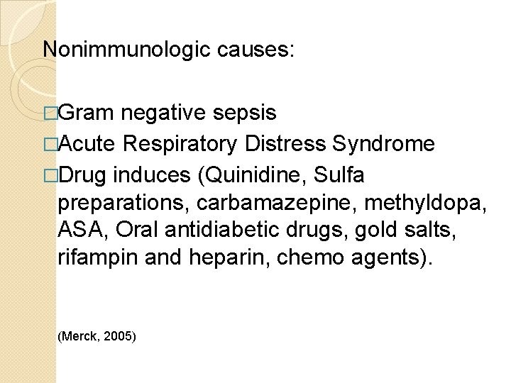 Nonimmunologic causes: �Gram negative sepsis �Acute Respiratory Distress Syndrome �Drug induces (Quinidine, Sulfa preparations,