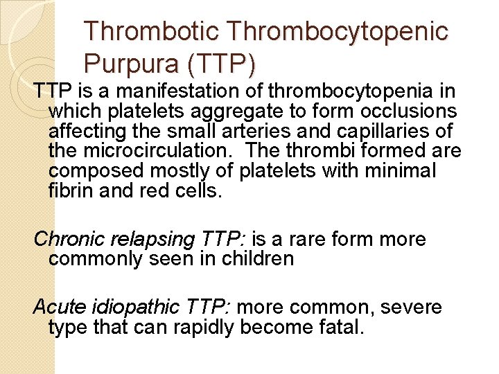 Thrombotic Thrombocytopenic Purpura (TTP) TTP is a manifestation of thrombocytopenia in which platelets aggregate