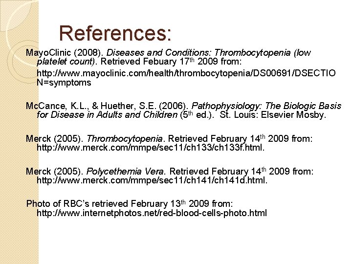 References: Mayo. Clinic (2008). Diseases and Conditions: Thrombocytopenia (low platelet count). Retrieved Febuary 17