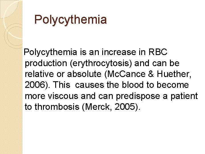 Polycythemia is an increase in RBC production (erythrocytosis) and can be relative or absolute