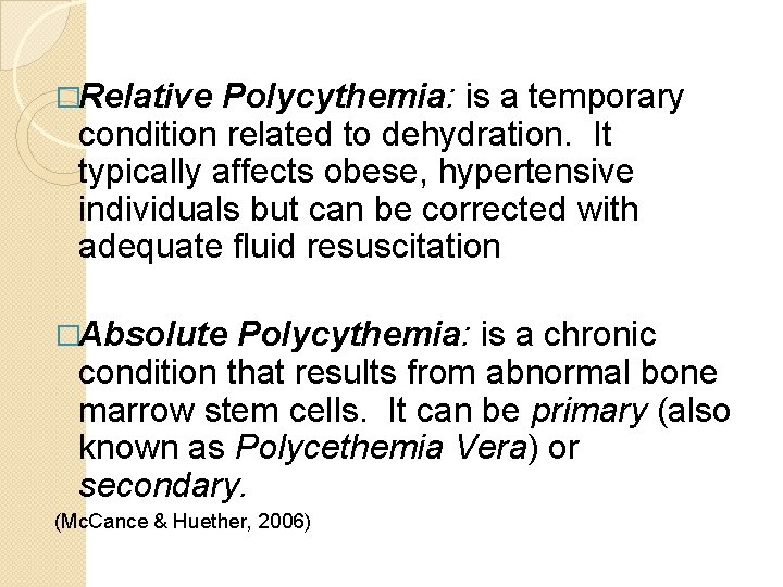 �Relative Polycythemia: is a temporary condition related to dehydration. It typically affects obese, hypertensive